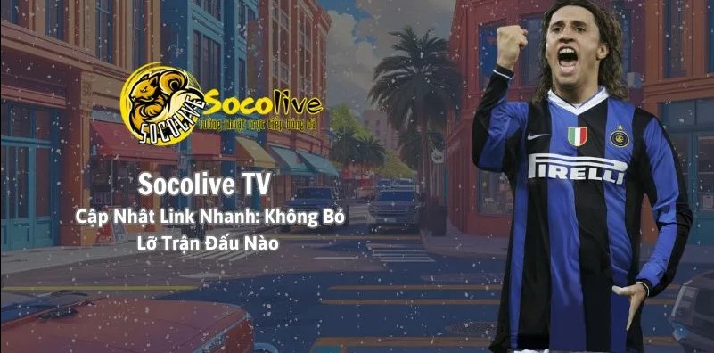 Socolive TV – Sân chơi đỉnh cao cho fan túc cầu và dân đam mê kèo cá cược